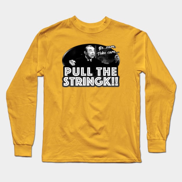 Beware. Take Care. Pull The String!! Long Sleeve T-Shirt by TeeShawn